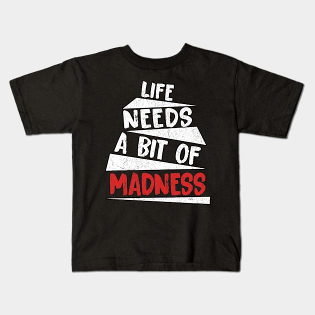 Life Needs A Bit Of Madness Kids T-Shirt by Damsloiu